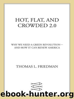 Hot, Flat, and Crowded 2.0: Why We Need a Green Revolution--and How It Can Renew America by Thomas L. Friedman