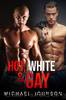 Hot, White, And Gay by Michael Johnson