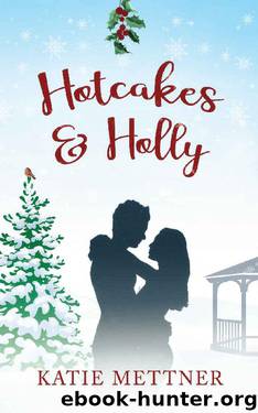 Hotcakes and Holly: A Small Town Michigan Christmas Romance (Bells Pass Book 2) by Katie Mettner