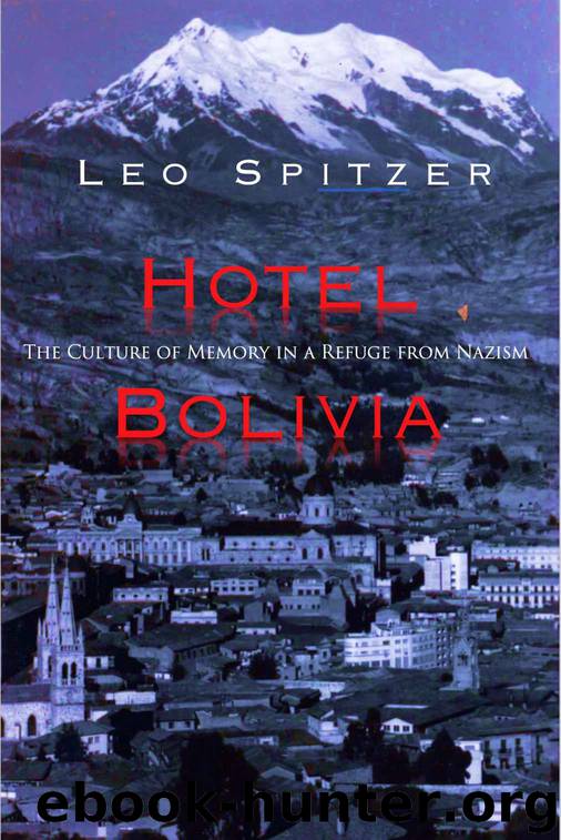 Hotel Bolivia: The Culture of Memory in a Refuge From Nazism by Leo Spitzer