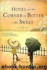 Hotel on the Corner of Bitter and Sweet: A Novel by Jamie Ford