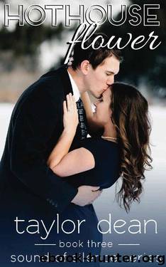 Hothouse Flower (Sound of Silence Series, Book Three) by Taylor Dean