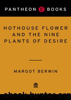 Hothouse Flower and the Nine Plants of Desire by Margot Berwin