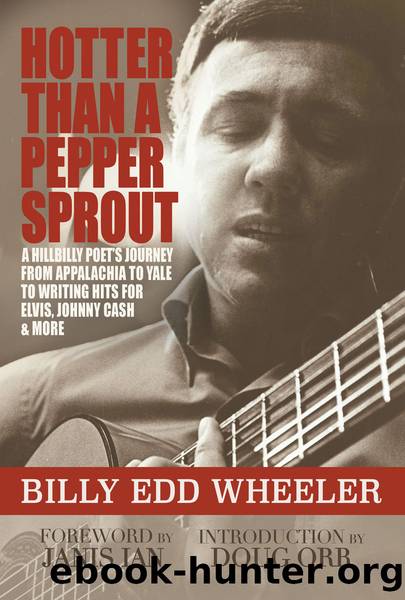 Hotter Than a Pepper Sprout: A Hillbilly Poet's Journey From Appalachia to Yale to Writing Hit Songs for Elvis, Johnny Cash, and More by Billy Edd Wheeler