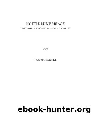 Hottie Lumberjack by Tawna Fenske