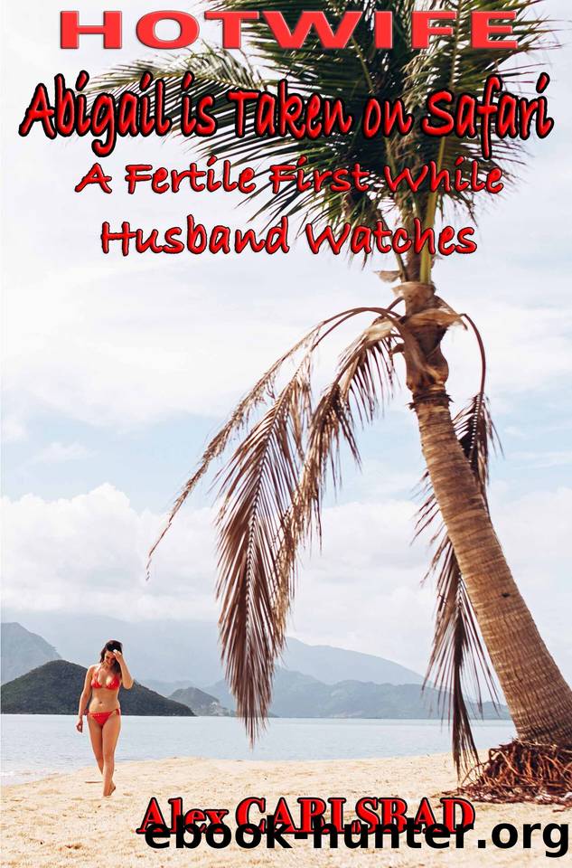 Hotwife Abigail is Taken on Safari: A Fertile First While Husband Watches by Carlsbad Alex