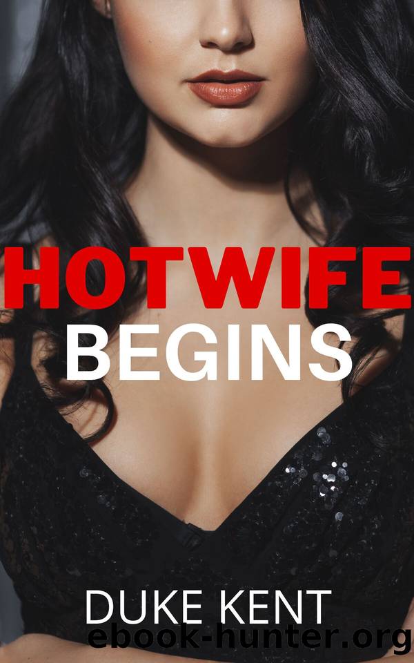 Hotwife Begins by Kent Duke