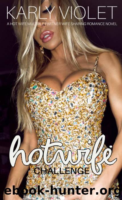 Hotwife Challenge - A Hot Wife Multiple Partner Wife Sharing Romance Novel by Karly Violet