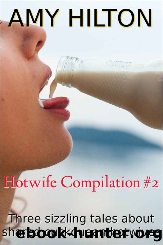 Hotwife Compilation #2: Three sizzling tales about shared cuckquean hotwives (Hotwife Compilations) by Amy Hilton