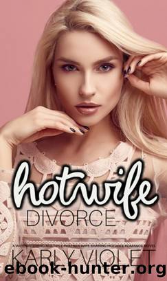 Hotwife Divorce: A Wife Watching Multiple Partner Wife Sharing Hotwife Romance Novel by Karly Violet