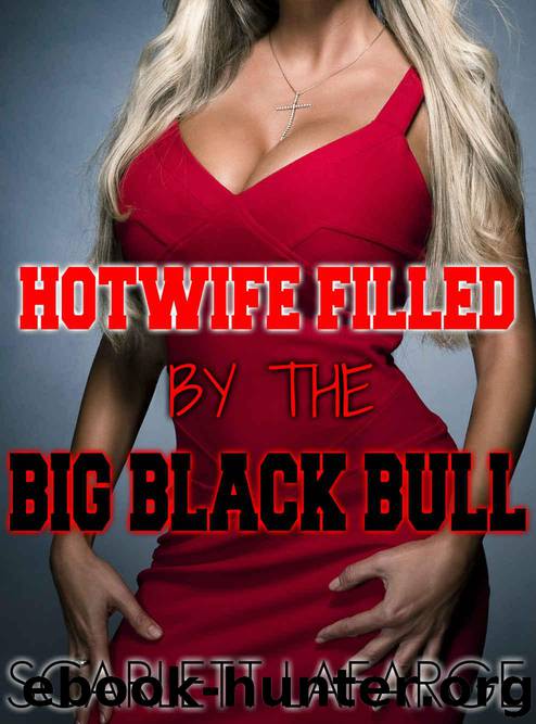Hotwife Filled by the Big Black Bull (Cuckold Erotic Romance) by Scarlett Lafarge