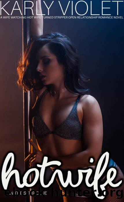 Hotwife In the Strip Club--A Wife watching Hot Wife Turned Stripper Open Relationship Romance Novel by Karly Violet