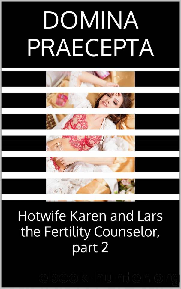 Hotwife Karen and Lars the Fertility Counselor, part 2 by Domina Praecepta