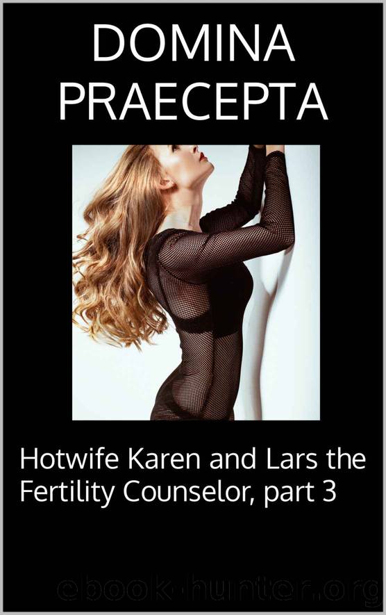 Hotwife Karen and Lars the Fertility Counselor, part 3 by Domina Praecepta