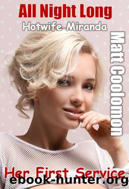 Hotwife Miranda : Her First Service (All Night Long Book 8) by Matt Coolomon