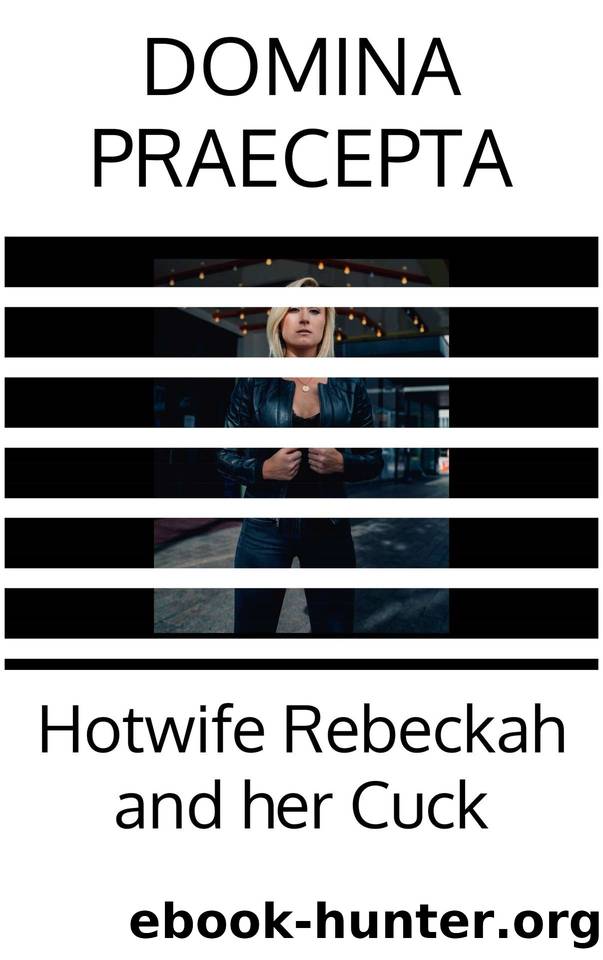 Hotwife Rebeckah and her Cuck by Domina Praecepta