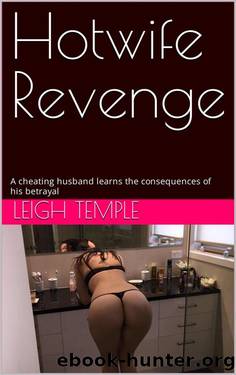Hotwife Revenge - A cheating husband learns the consequences of his betrayal by Leigh Temple