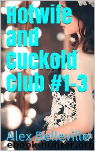 Hotwife and Cuckold Club #1-3: Three Amazing Hotwife Fantasies (Club Qos Bundle) by Alex Belleville