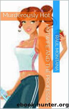 Hotwife and the Professor: Murderously Hot by Raul Montana