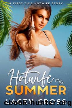 Hotwife for the Summer: A First Time Hotwife Story (Hotwife Starter Pack) by Lacey Cross