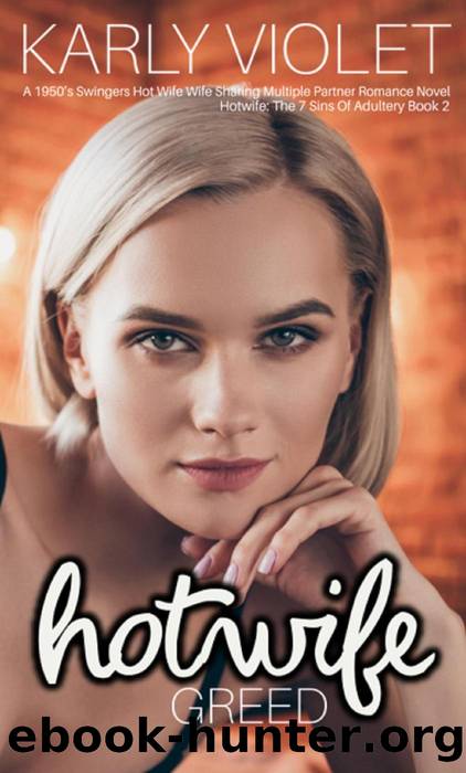 Hotwife: Greed - A 1950âs Swingers Hot Wife Wife Sharing Multiple Partner Romance Novel (Hotwife: The 7 Sins Of Adultery, #2) by Karly Violet