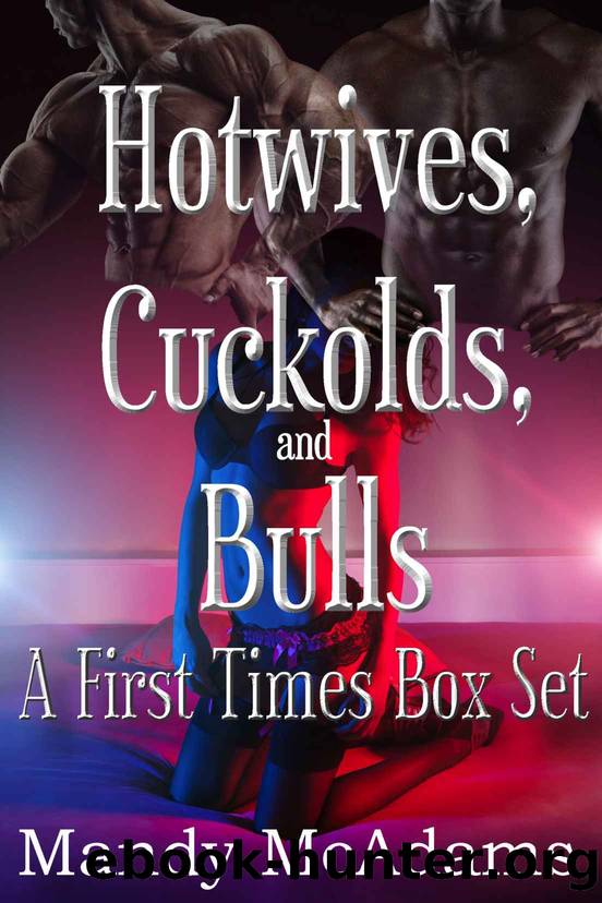 Hotwives, Cuckolds, and Bulls A First Times Box Set: (Three Complete Stories in One Collection) by Mandy McAdams