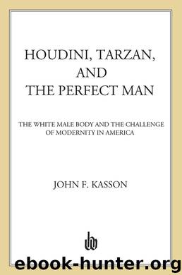 Houdini, Tarzan, and the Perfect Man by John F. Kasson