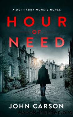 Hour of Need: A Scottish Crime Thriller (A DCI Harry McNeil Crime Thriller Book 4) by John Carson