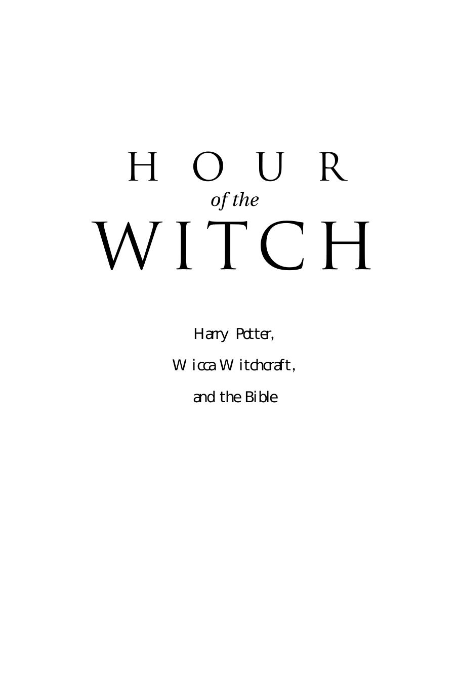 Hour of the Witch: Harry Potter, Wicca Witchcraft and the Bible by Steve Wohlberg