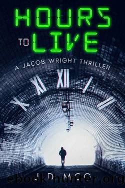 Hours to Live: A Jacob Wright Thriller (The Jacob Wright Series Book 3) by J.D MCG