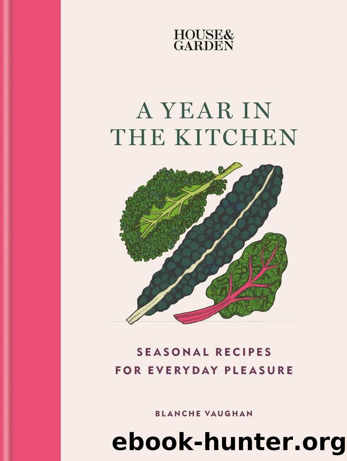 House & Garden A Year in the Kitchen: Seasonal recipes for everyday pleasure by Vaughan Blanche