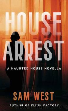 House Arrest: A Haunted House Novella by Sam West