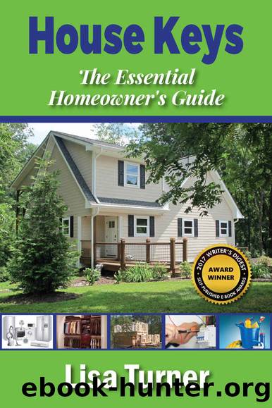 House Keys: The Essential Homeowner's Guide to Saving Money, Time, and Your Sanity Building, Buying, Selling, and Maintaining a Home by Lisa Turner