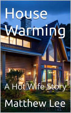 House Warming - A Hot Wife Story by Matthew Lee