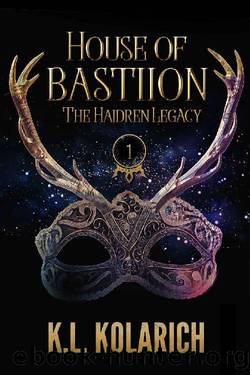 House of Bastiion (The Haidren Legacy, Book 1) by K.L. Kolarich