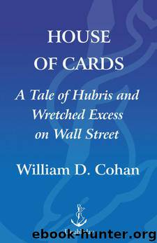 House of Cards: A Tale of Hubris and Wretched Excess on Wall Street by Cohan William