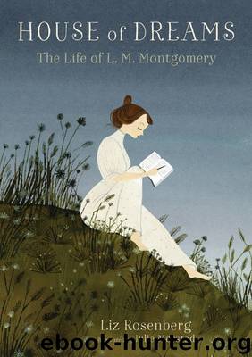 House of Dreams: The Life of L. M. Montgomery by Liz Rosenberg