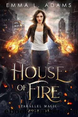 House of Fire (Parallel Magic Book 2) by Emma L. Adams