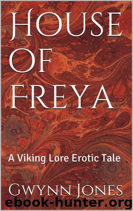 House of Freya: A Viking Lore Erotic Tale (Viking Lore Erotic Tales Book 1) by Gwynn Jones