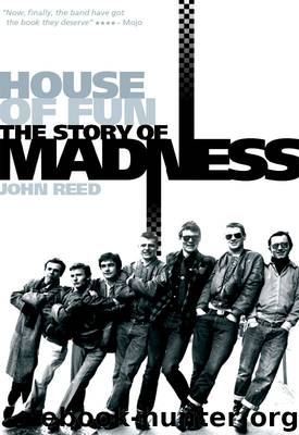 House of Fun: The Story of Madness by Reed John