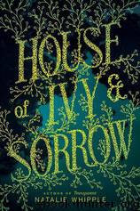 House of Ivy & Sorrow (ARC) by Natalie Whipple