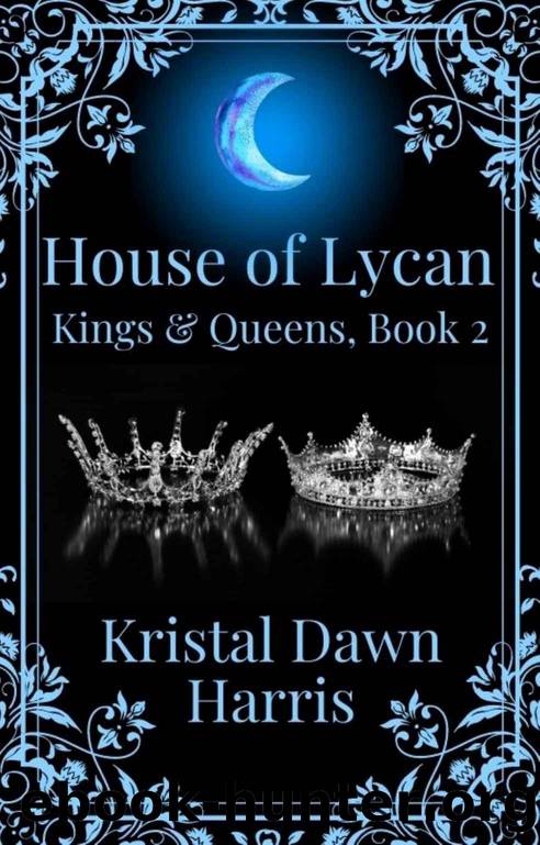House of Lycan: Kings & Queens, Book 2 by Kristal Dawn Harris
