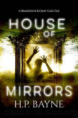 House of Mirrors (The Braddock & Gray Case Files Book 14) by H.P. Bayne