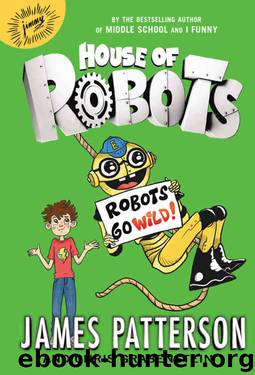House of Robots: Robots Go Wild! by James Patterson & Chris Grabenstein