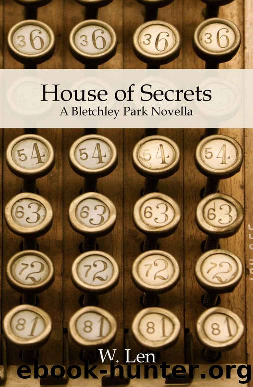 House of Secrets: A Bletchley Park Novella by W. Len