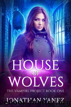 House of Wolves: (A Paranormal Urban Fantasy) (The Vampire Project Book 1) by Jonathan Yanez
