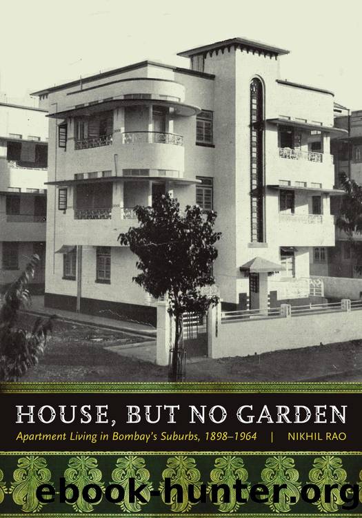 House, but No Garden: Apartment Living in Bombay's Suburbs, 1898-1964 by Nikhil Rao