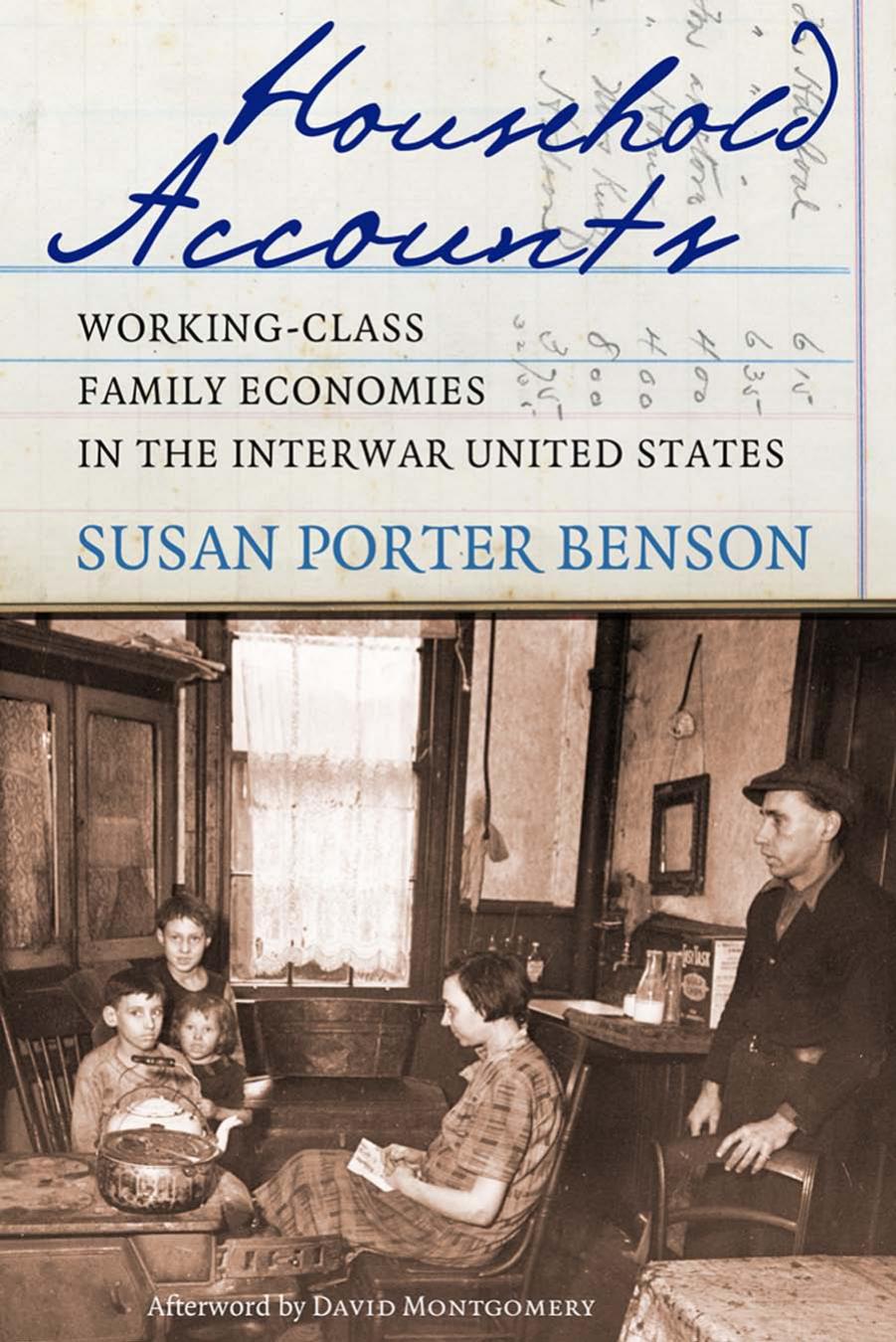 Household Accounts: Working-Class Family Economies in the Interwar United States by by Susan Porter Benson & an afterword by David Montgomery