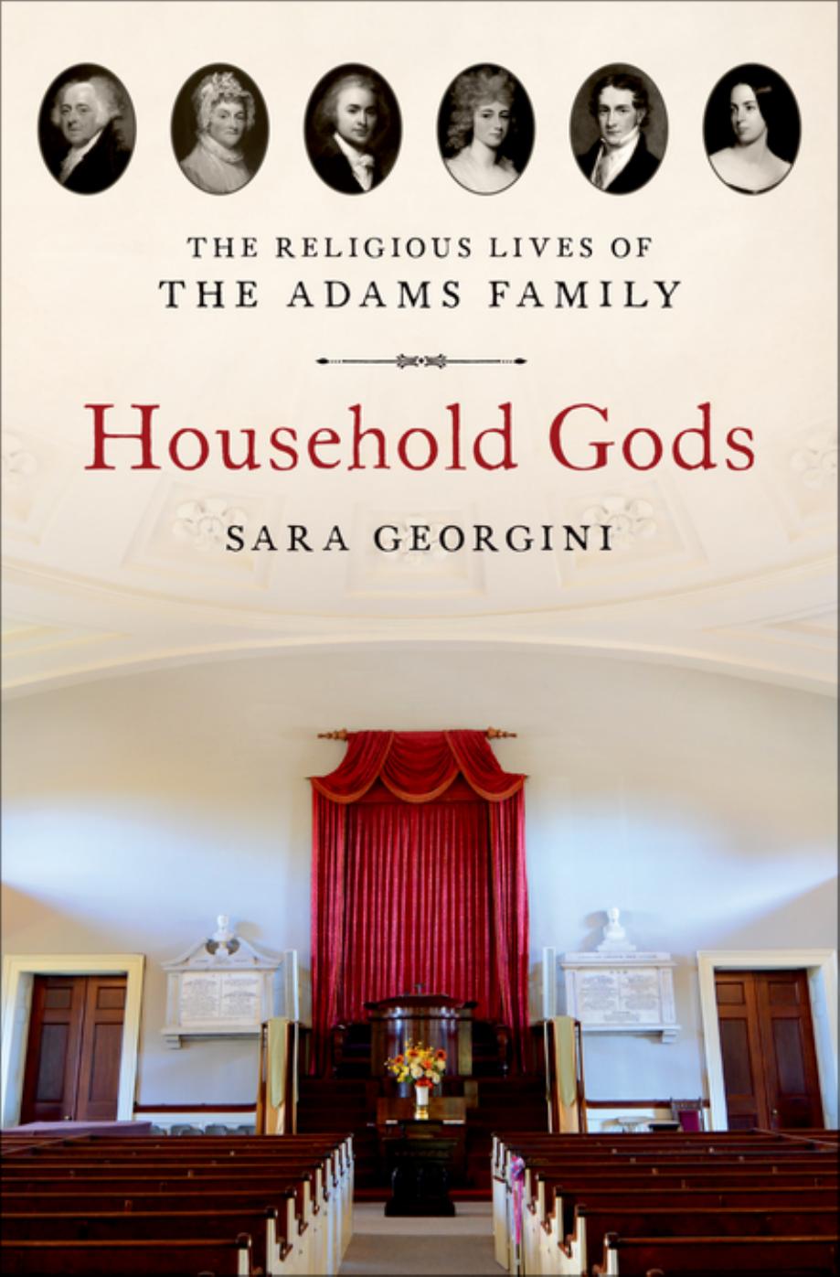 Household Gods: The Religious Lives of the Adams Family by Sara Georgini