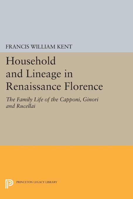 Household and Lineage in Renaissance Florence by Francis William Kent